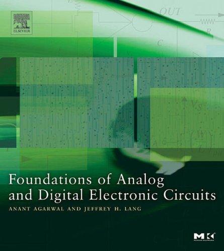 Foundations of Analog and Digital Electronic Circuits (The Morgan Kaufmann Series in Computer Architecture and Design)