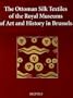 The Ottoman Silk Textiles of the Royal Museum of Art and History in Brussels (Single Titles in Art History)