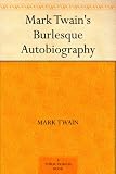 Mark Twains Burlesque Autobiography