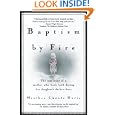 Baptism By Fire: The True Story of a Mother Who Finds Faith During Her Daughter's Darkest Hour by Heather Choate Davis