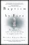 Baptism By Fire: The True Story of a Mother Who Finds Faith During Her Daughter's Darkest Hour