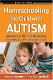 Homeschooling the Child with Autism: Answers to the Top Questions Parents and Professionals Ask (Jossey-Bass Teacher)