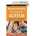 Homeschooling the Child with Autism: Answers to the Top Questions Parents and Professionals Ask (Jossey-Bass Teacher)