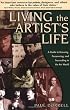Living the Artist's Life: A Guide to Growing, Persevering, and Succeeding in the Art World