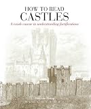 How to read castles : a crash course in understanding fortifications