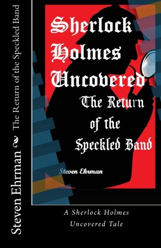 The Return of the Speckled Band (A Sherlock Holmes Uncovered Tale) (Volume 12)