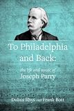 To Philadelphia and back : the life and music of Joseph Parry