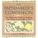 The Papermaker's Companion: The Ultimate Guide to Making and Using Handmade Paper