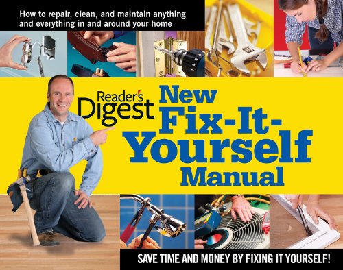 New Fix-It-Yourself Manual: How to Repair, Clean, and Maintain Anything and Everything In and Around Your Home New Fix-It-Yourself Manual: How to Repair, Clean, and Maintain Anything and Everything In and Around Your Home