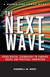 The Next Wave: Using Digital Technology to Further Social and Political Innovation (Brookings FOCUS Book) The Next Wave: Using Digital Technology to Further Social and Political Innovation (Brookings FOCUS Book)