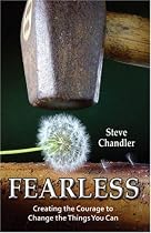Fearless: Creating the Courage to Change the Things You Can