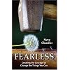 Fearless: Creating the Courage to Change the Things You Can