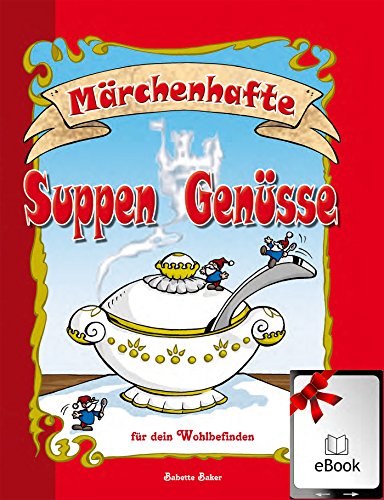 Märchenhafte Suppengenüsse: für dein Wohlbefinden (Kochgeheimnisse 1) (German Edition)