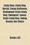 Lindy Hop: Lindy Hop, Aerial, Savoy Ballroom, Hollywood-Style Lindy Hop, Swingout, Savoy-Style Lindy Hop, Swing Rueda, Hot Shots-