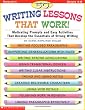 50 Writing Lessons That Work!:  Motivating Prompts and Easy Activities That Develop the Essentials of Strong Writing (Grades 4-8)