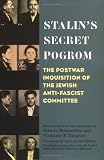 Stalin's Secret Pogrom: The Postwar Inquisition of the Jewish Anti-Fascist Committee (Annals of Communism)