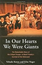 In Our Hearts We Were Giants: The Remarkable Story of the Lilliput Troupe--A Dwarf Family's Survival of the Holocaust