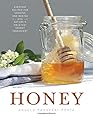 Honey: Everyday Recipes for Cooking and Baking with Nature's Sweetest Secret Ingredient