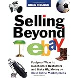 Selling Beyond eBay: Foolproof Ways to Reach More Customers and Make Big Money on Rival Online Marketplaces