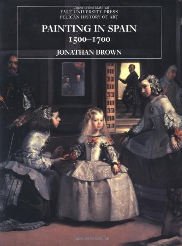 Painting in Spain, 1500-1700 (The Yale University Press Pelican History of Art)