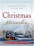 Christmas Miracles: Inspirational True Stories of Holiday Magic