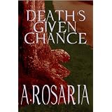 Death's Given Chance ~ A. Rosaria