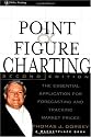 Point and Figure Charting: The Essential Application for Forecasting and Tracking Market Prices, 2nd Edition (A Marketplace Book)