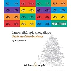 Aromath�rapie �nergique - Gu�rir avec l'�me des plantes