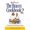 The Braces Cookbook 2: Comfort Food with a Gourmet Touch