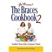 The Braces Cookbook 2: Comfort Food with a Gourmet Touch