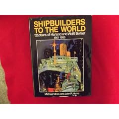 Shipbuilders to the World: 125 Years of Harland and Wolff, Belfast, 1861-1986