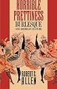 Horrible Prettiness: Burlesque and American Culture (Cultural Studies of the United States)