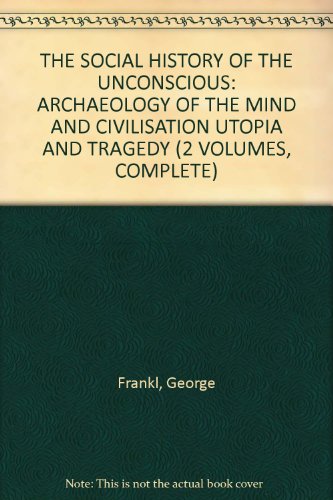 THE SOCIAL HISTORY OF THE UNCONSCIOUS: ARCHAEOLOGY OF THE MIND AND CIVILISATION UTOPIA AND TRAGEDY (2 VOLUMES, COMPLETE)