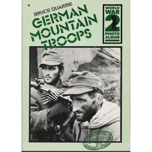 German mountain troops: A selection of German wartime photographs from the Bundesarchiv, Koblenz Bruce Quarrie