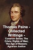 Thomas Paine -- Collected Writings: Common Sense;  The Crisis;  Rights of Man;  The Age of Reason; Agrarian Justice