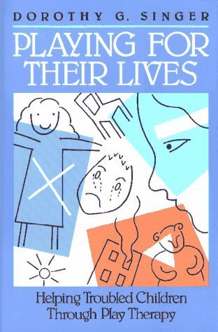 Playing for Their Lives: Helping Troubled Children through Play Therapy by Singer, Dorothy G. (1993) Hardcover