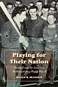Playing for Their Nation: Baseball and the American Military during World War II (Jerry Malloy Prize)
