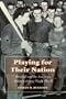 Playing for Their Nation: Baseball and the American Military during World War II (Jerry Malloy Prize)