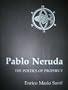 Pablo Neruda: The Poetics of Prophecy