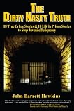 The Dirty Nasty Truth: 18 True Crime Stories & 10 Life In Prison Stories to Stop Juvenile Delinquency