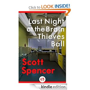 Last Night at the Brain Thieves Ball Scott Spencer
