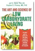 The Art and Science of Low Carbohydrate Living: An Expert Guide to Making the Life-Saving Benefits of Carbohydrate Restriction Sustainable and Enjoyable