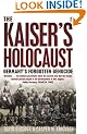 The Kaiser's Holocaust: Germany's Forgotten Genocide and the Colonial Roots of Nazism