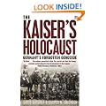 The Kaiser's Holocaust: Germany's Forgotten Genocide and the Colonial Roots of Nazism