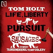 Life, Liberty and the Pursuit of Sausages | [Tom Holt]