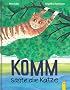 Komm, sagte die Katze