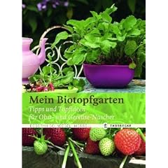 Mein Biotopfgarten: Tipps und Topfideen f�r Obst- und Gem�se-Nascher