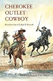 Cherokee Outlet Cowboy: Recollections of Laban S. Records Cherokee Outlet Cowboy: Recollections of Laban S. Records