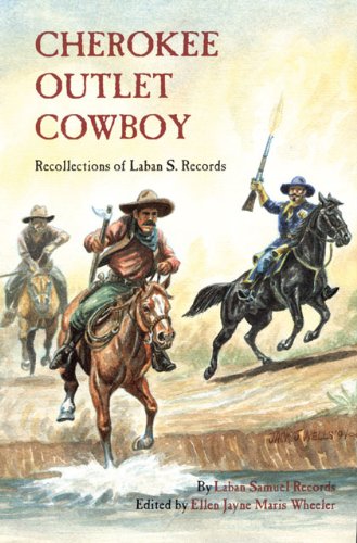 Cherokee Outlet Cowboy: Recollections of Laban S. Records Cherokee Outlet Cowboy: Recollections of Laban S. Records