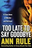 Too Late to Say Goodbye: A True Story of Murder and Betrayal